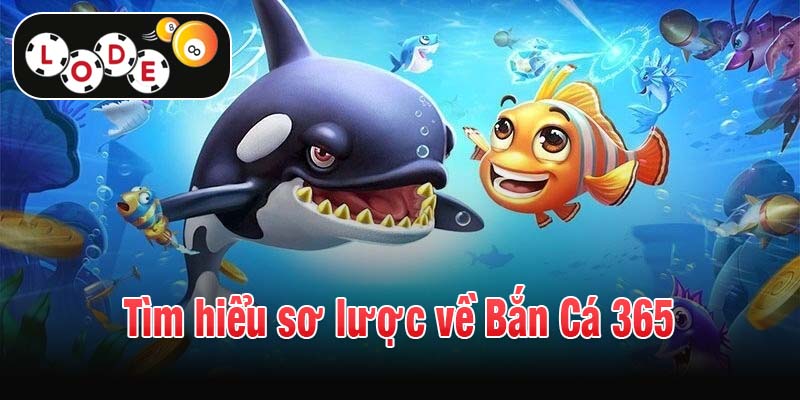 Tìm hiểu sơ lược về Bắn Cá 365