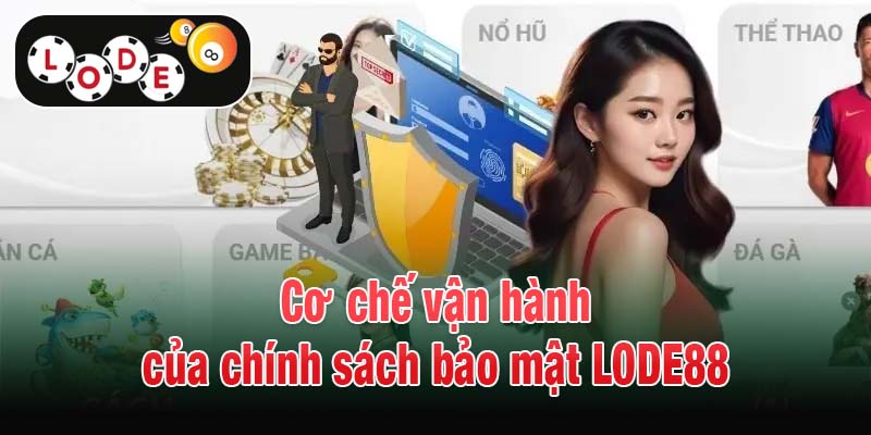 Cơ chế vận hành của chính sách bảo mật LODE88