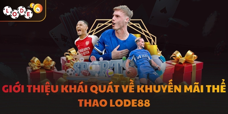 Giới thiệu khái quát về khuyến mãi thể thao LODE88