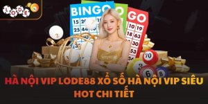 Hà Nội Vip LODE88 Xổ Số Hà Nội Vip Siêu Hot Chi Tiết