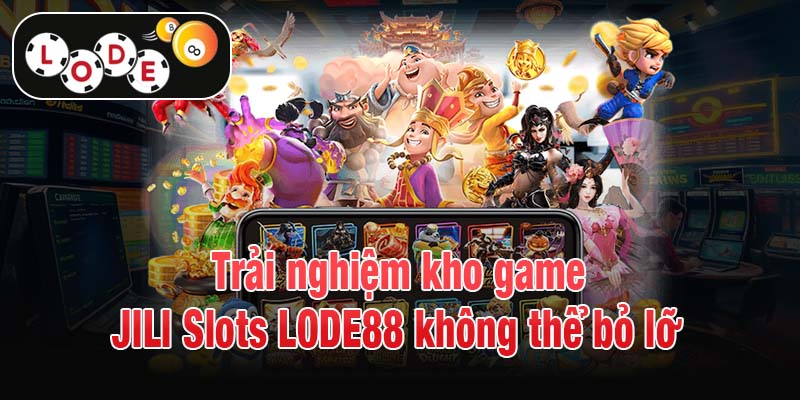 Trải nghiệm kho game JILI Slots LODE88 không thể bỏ lỡ