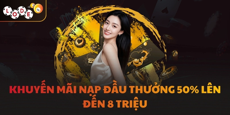 Khuyến mãi nạp đầu thưởng 50% lên đến 8 triệu