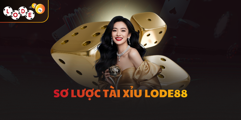 Sơ lược Tài xỉu LODE88