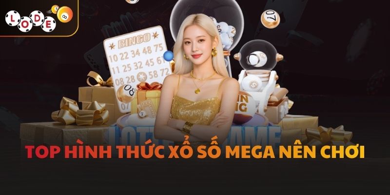 Top hình thức xổ số mega nên chơi