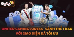 United Gaming LODE88 - Sảnh Thể Thao Với Giao Diện Đã Tối Ưu